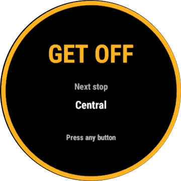A full-screen alert inside an amber ring: GET OFF, Next stop Central, Press any button.